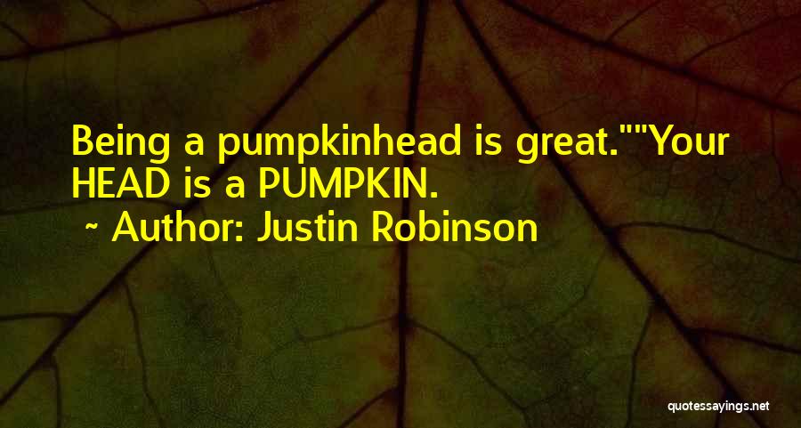 The Great Pumpkin Quotes By Justin Robinson