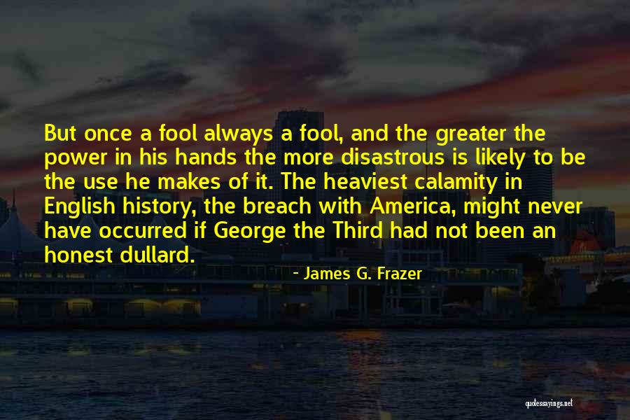 The Greater Fool Quotes By James G. Frazer The Greater Fool Quotes By James G. Frazer