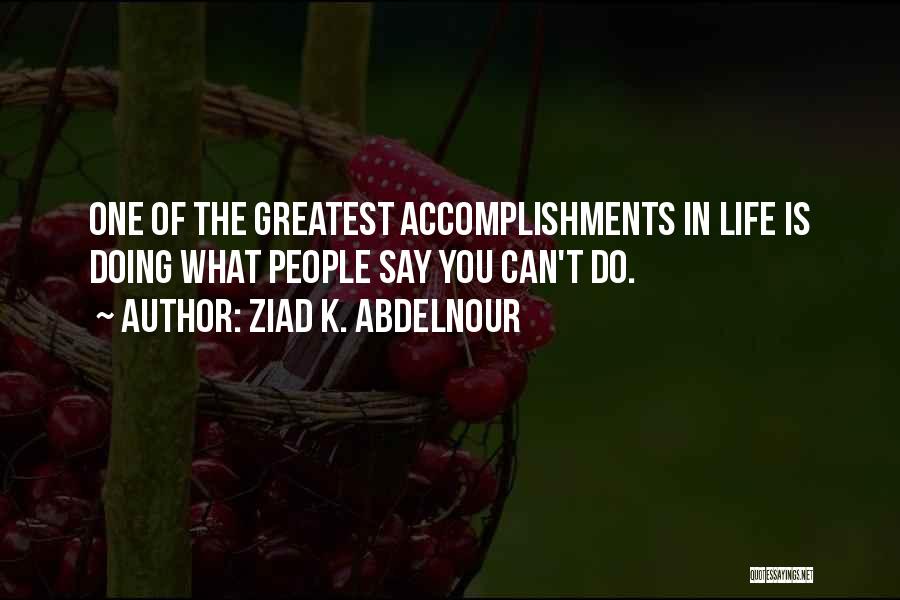 The Greatest Accomplishment Quotes By Ziad K. Abdelnour