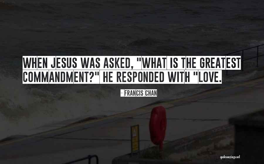 The Greatest Commandment Quotes By Francis Chan The Greatest Commandment Quotes By Francis Chan