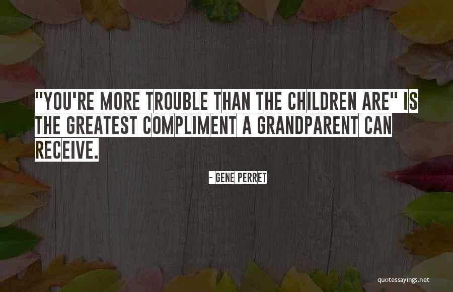 The Greatest Compliment Quotes By Gene Perret The Greatest Compliment Quotes By Gene Perret