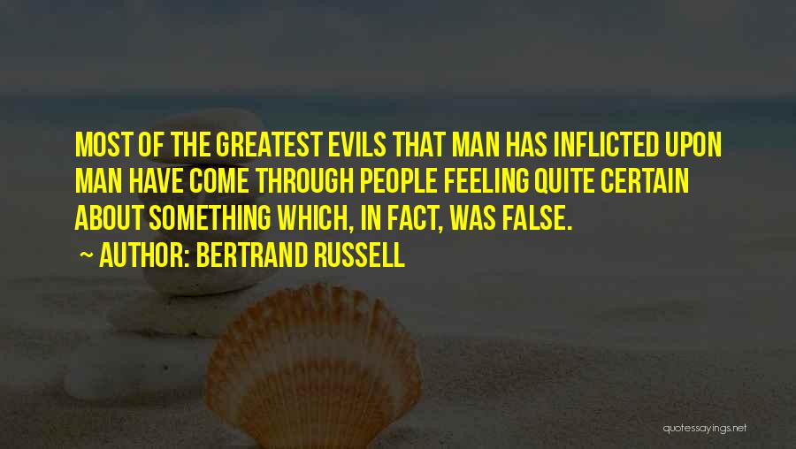 The Greatest Evils Quotes By Bertrand Russell
