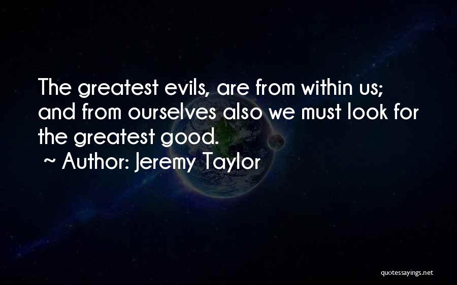 The Greatest Evils Quotes By Jeremy Taylor