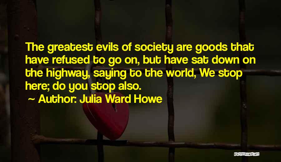 The Greatest Evils Quotes By Julia Ward Howe