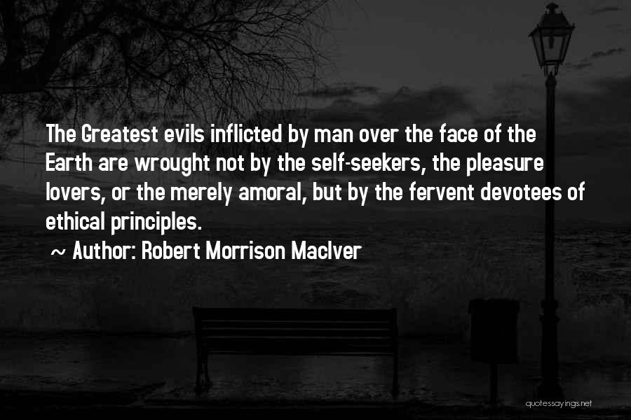 The Greatest Evils Quotes By Robert Morrison MacIver