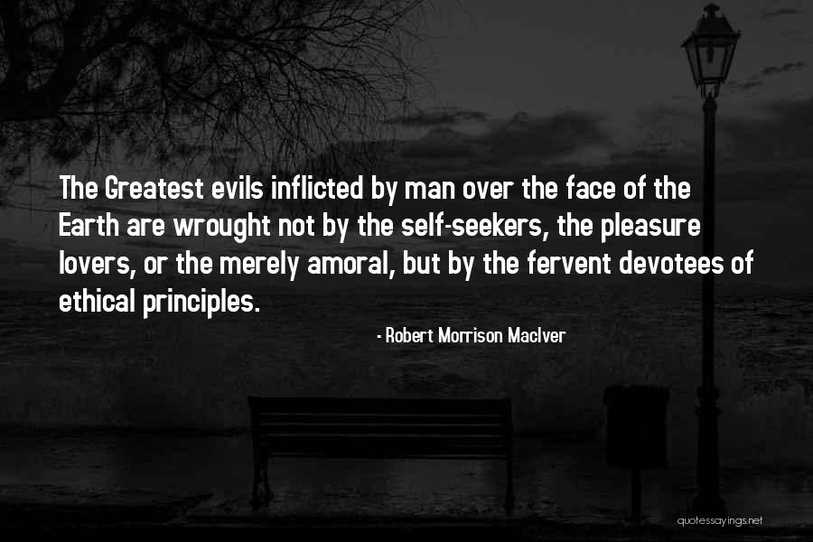 The Greatest Evils Quotes By Robert Morrison MacIver