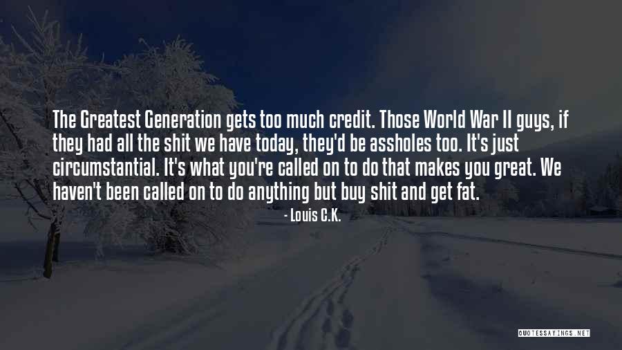 The Greatest Generation Quotes By Louis C.K.