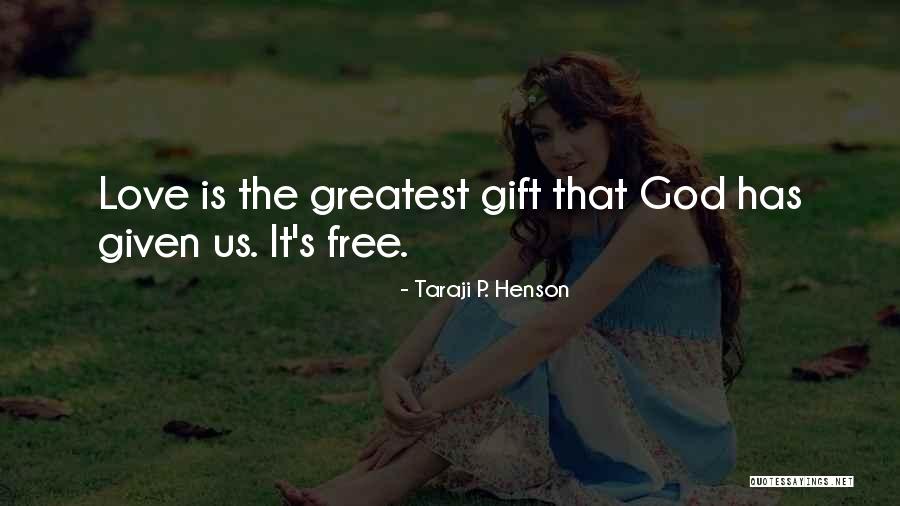 The Greatest Gift Love Quotes By Taraji P. Henson The Greatest Gift Love Quotes By Taraji P. Henson
