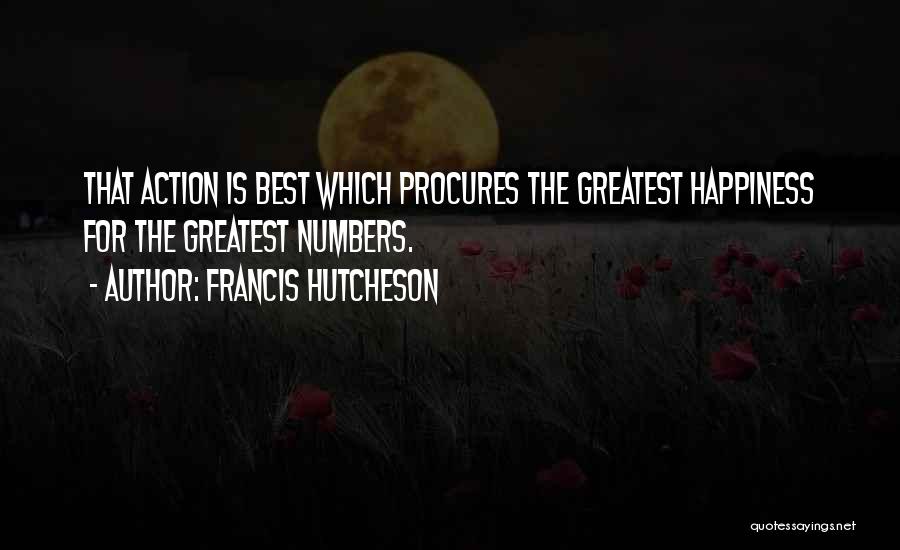The Greatest Happiness Quotes By Francis Hutcheson