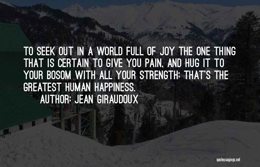 The Greatest Happiness Quotes By Jean Giraudoux