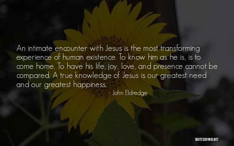 The Greatest Happiness Quotes By John Eldredge