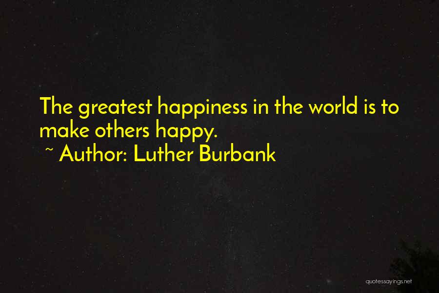 The Greatest Happiness Quotes By Luther Burbank