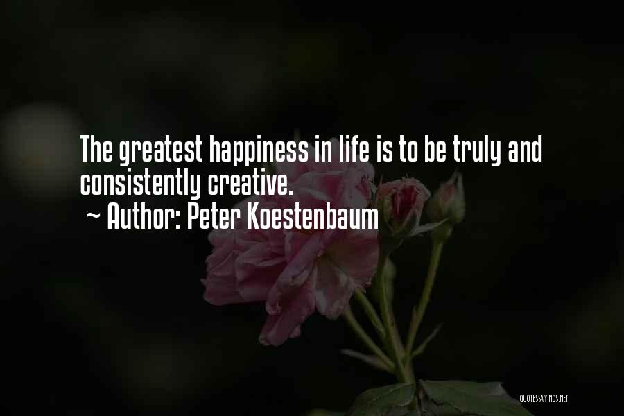 The Greatest Happiness Quotes By Peter Koestenbaum