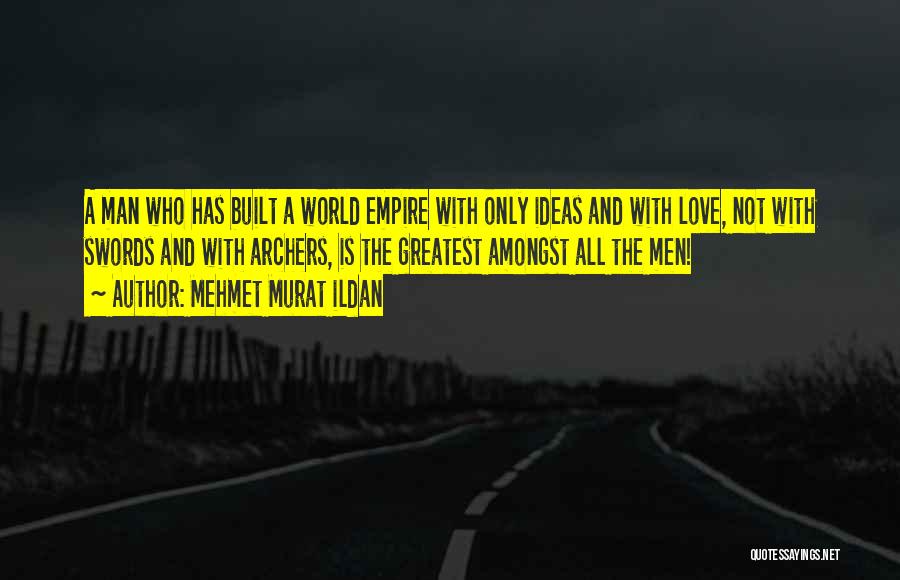 The Greatest Love Quotes By Mehmet Murat Ildan
