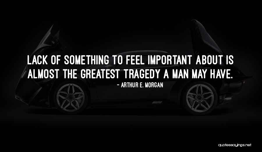 The Greatest Man Quotes By Arthur E. Morgan The Greatest Man Quotes By Arthur E. Morgan