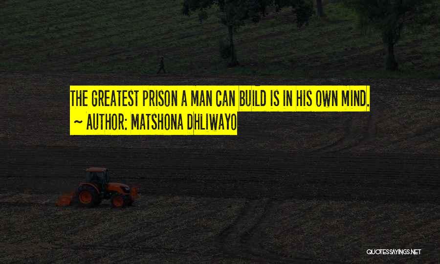 The Greatest Prison Quotes By Matshona Dhliwayo