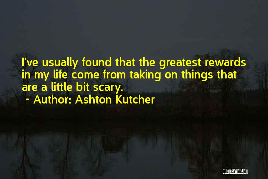 The Greatest Things In Life Quotes By Ashton Kutcher