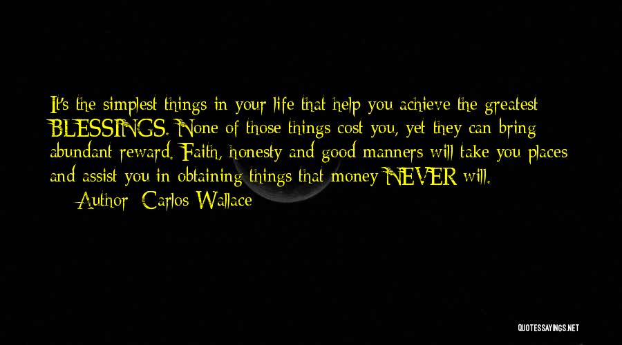 The Greatest Things In Life Quotes By Carlos Wallace