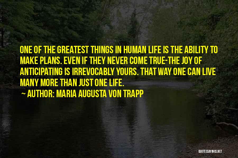 The Greatest Things In Life Quotes By Maria Augusta Von Trapp