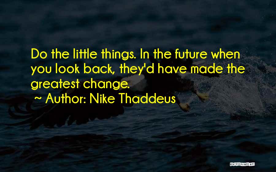 The Greatest Things In Life Quotes By Nike Thaddeus