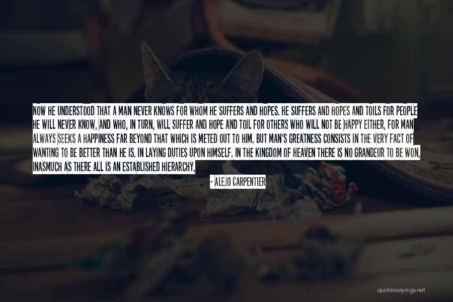 The Greatness Of A Man Quotes By Alejo Carpentier The Greatness Of A Man Quotes By Alejo Carpentier
