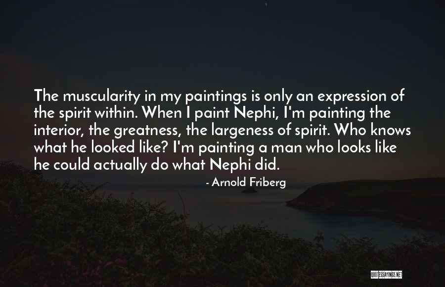 The Greatness Of A Man Quotes By Arnold Friberg The Greatness Of A Man Quotes By Arnold Friberg