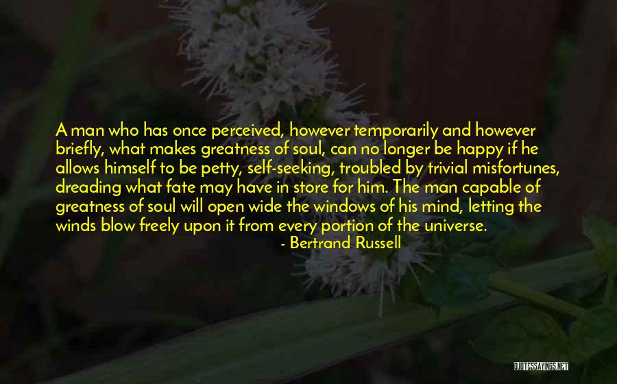 The Greatness Of A Man Quotes By Bertrand Russell The Greatness Of A Man Quotes By Bertrand Russell