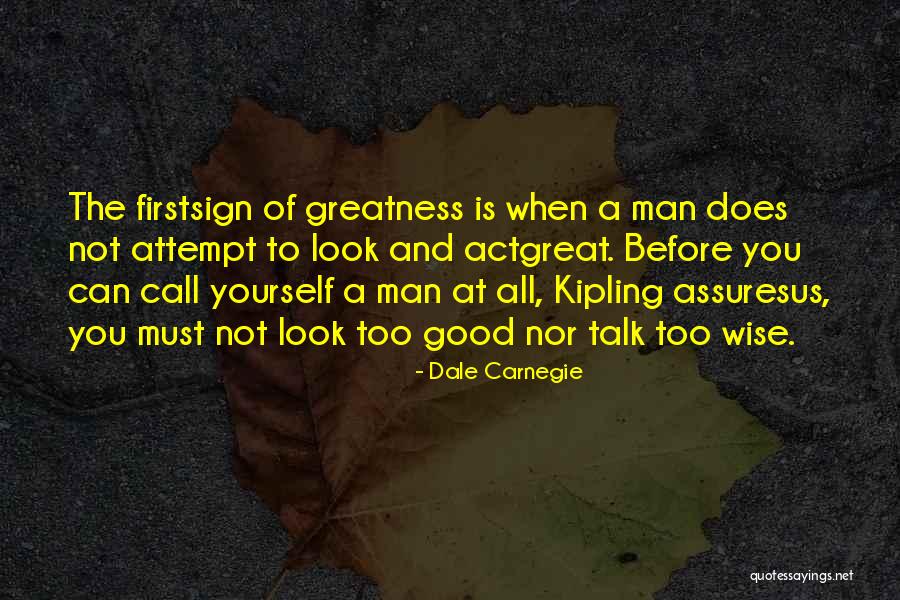 The Greatness Of A Man Quotes By Dale Carnegie The Greatness Of A Man Quotes By Dale Carnegie