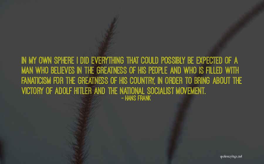 The Greatness Of A Man Quotes By Hans Frank The Greatness Of A Man Quotes By Hans Frank