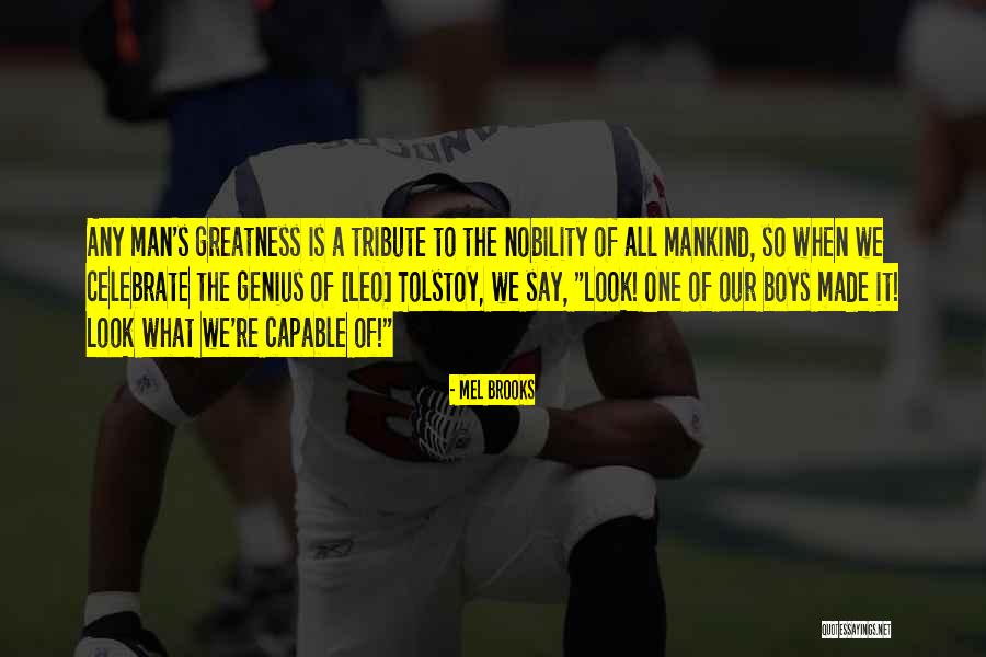 The Greatness Of A Man Quotes By Mel Brooks The Greatness Of A Man Quotes By Mel Brooks