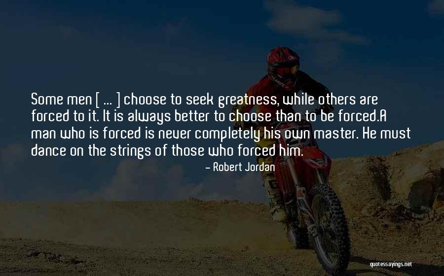 The Greatness Of A Man Quotes By Robert Jordan The Greatness Of A Man Quotes By Robert Jordan