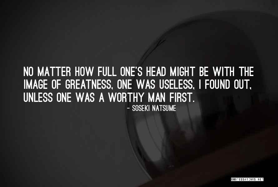 The Greatness Of A Man Quotes By Soseki Natsume The Greatness Of A Man Quotes By Soseki Natsume