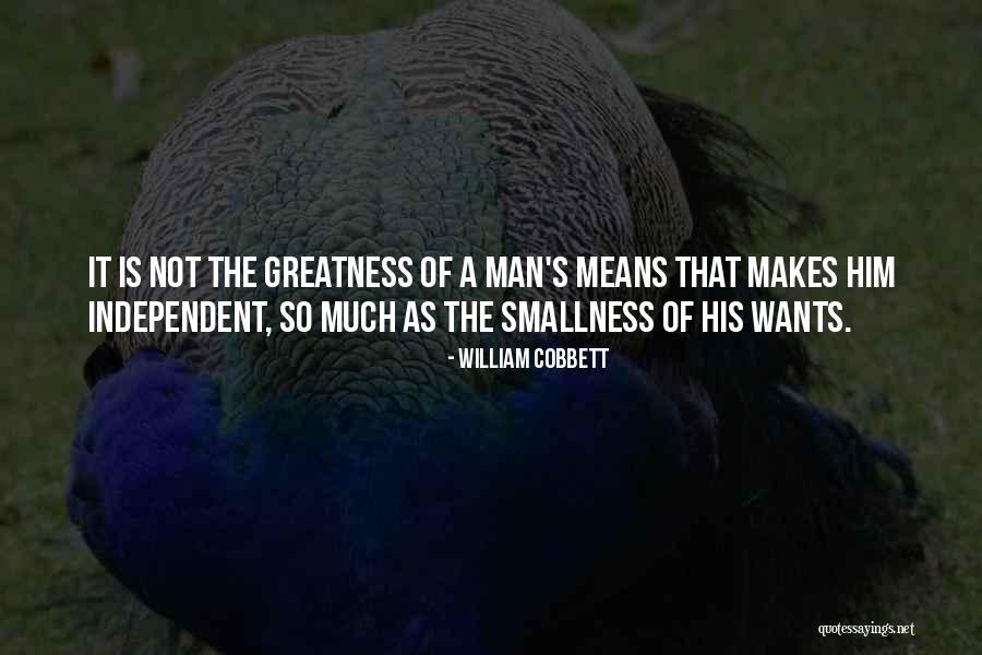 The Greatness Of A Man Quotes By William Cobbett The Greatness Of A Man Quotes By William Cobbett
