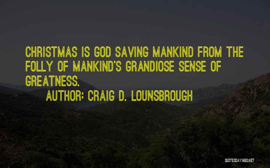 The Greatness Of God Quotes By Craig D. Lounsbrough