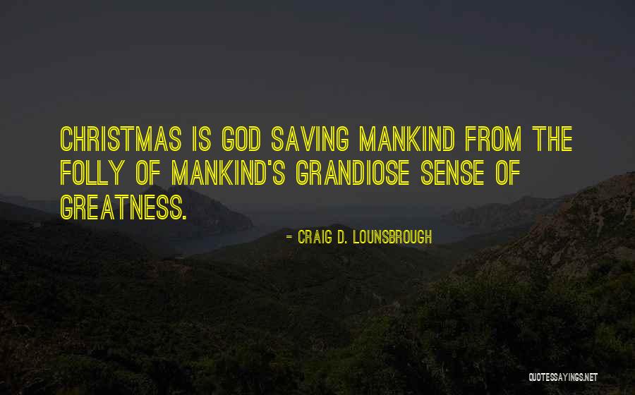 The Greatness Of God Quotes By Craig D. Lounsbrough