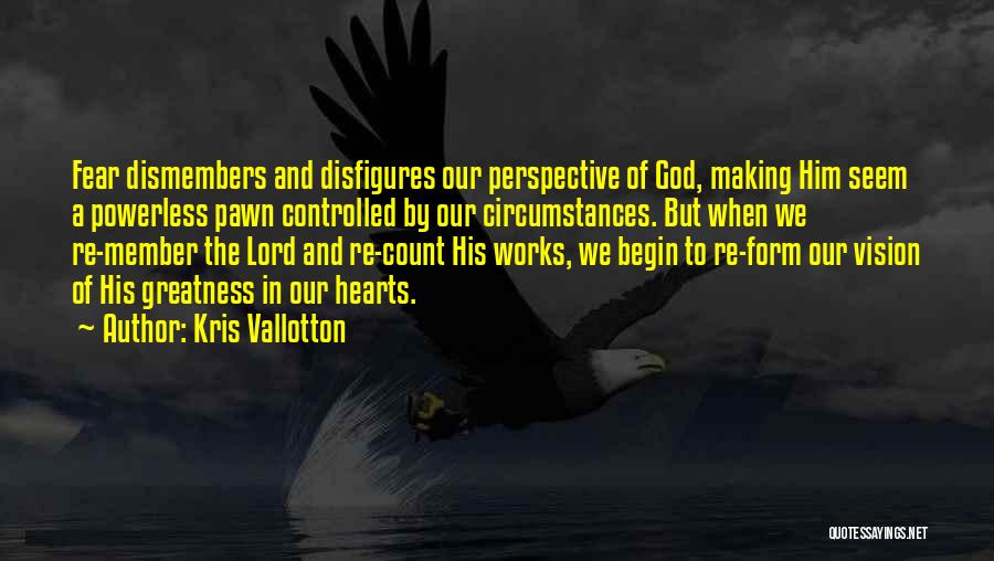 The Greatness Of God Quotes By Kris Vallotton
