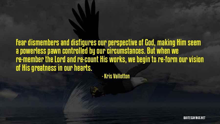 The Greatness Of God Quotes By Kris Vallotton