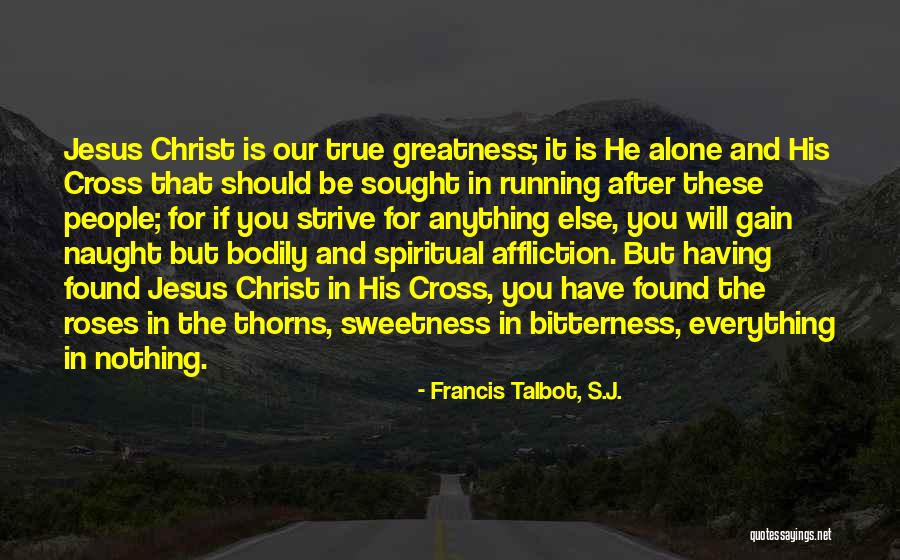 The Greatness Of Jesus Christ Quotes By Francis Talbot, S.J.