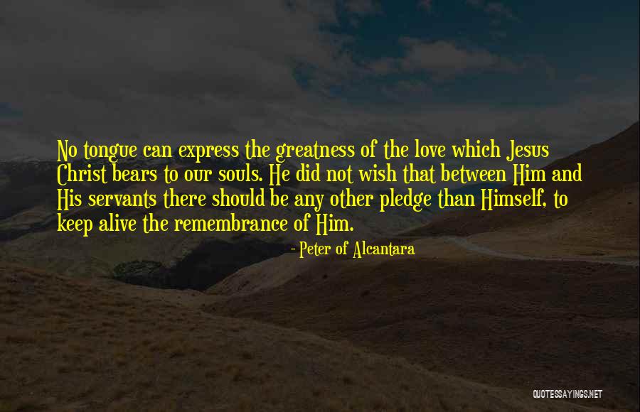 The Greatness Of Jesus Christ Quotes By Peter Of Alcantara