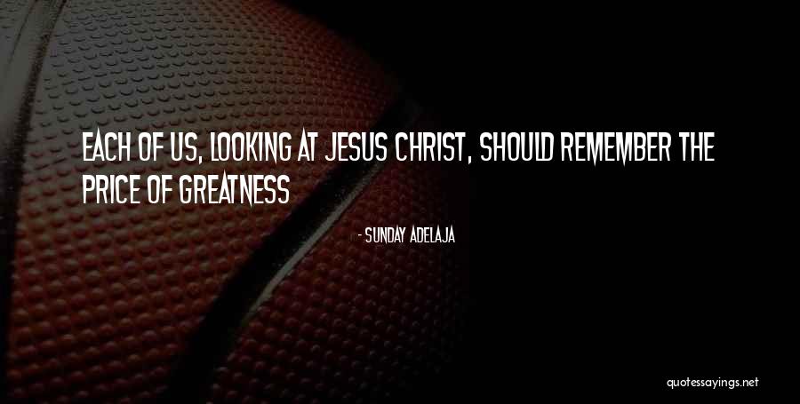 The Greatness Of Jesus Christ Quotes By Sunday Adelaja