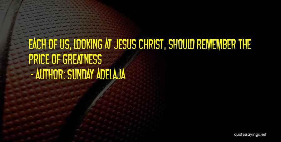 The Greatness Of Jesus Quotes By Sunday Adelaja