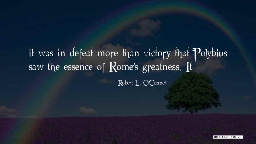 The Greatness Of Rome Quotes By Robert L. O'Connell The Greatness Of Rome Quotes By Robert L. O'Connell