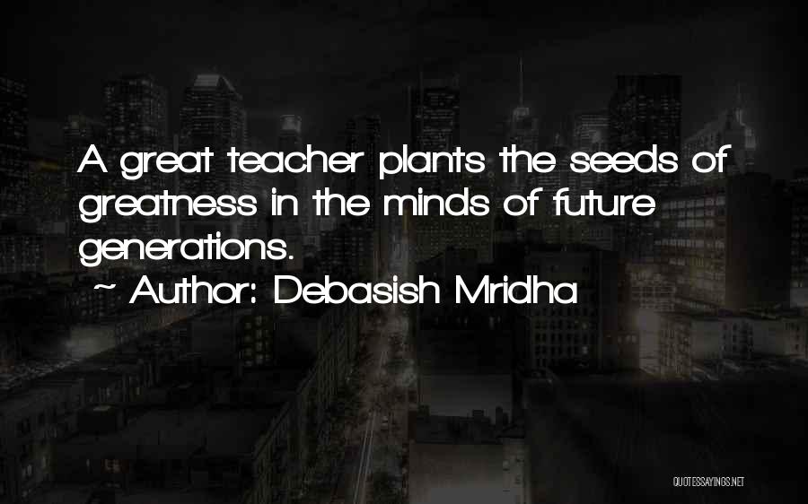 The Greatness Of Teachers Quotes By Debasish Mridha