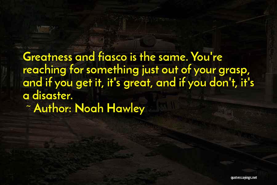 The Greatness Quotes By Noah Hawley