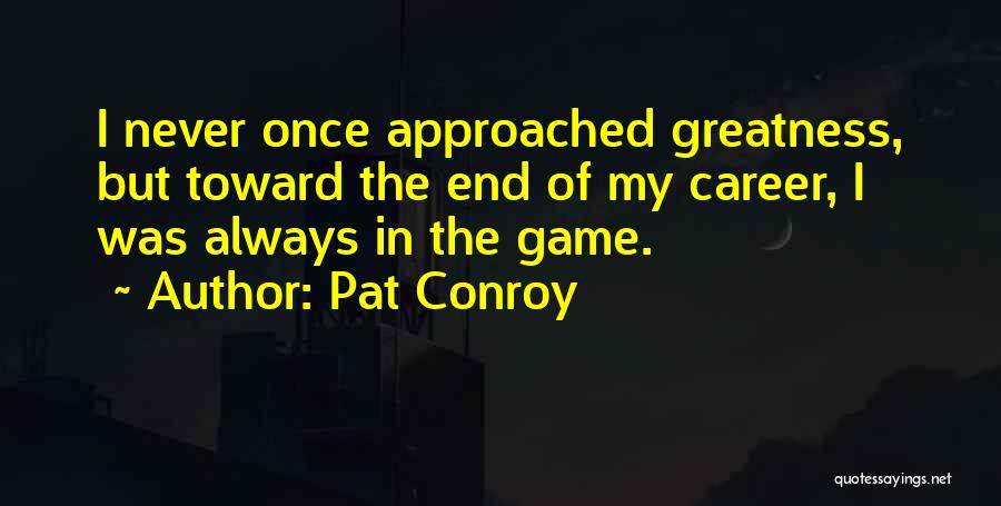 The Greatness Quotes By Pat Conroy