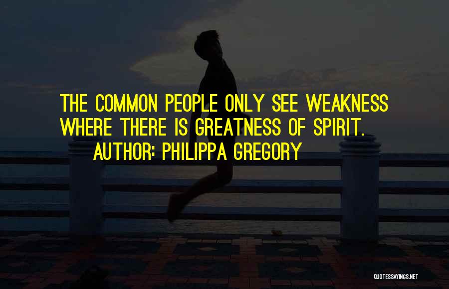 The Greatness Quotes By Philippa Gregory