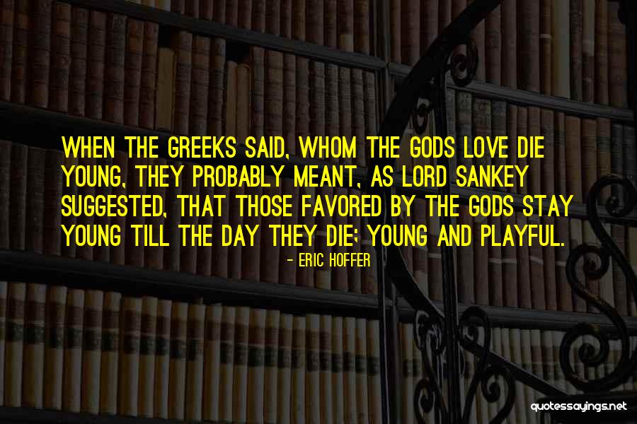 The Greek Gods Quotes By Eric Hoffer