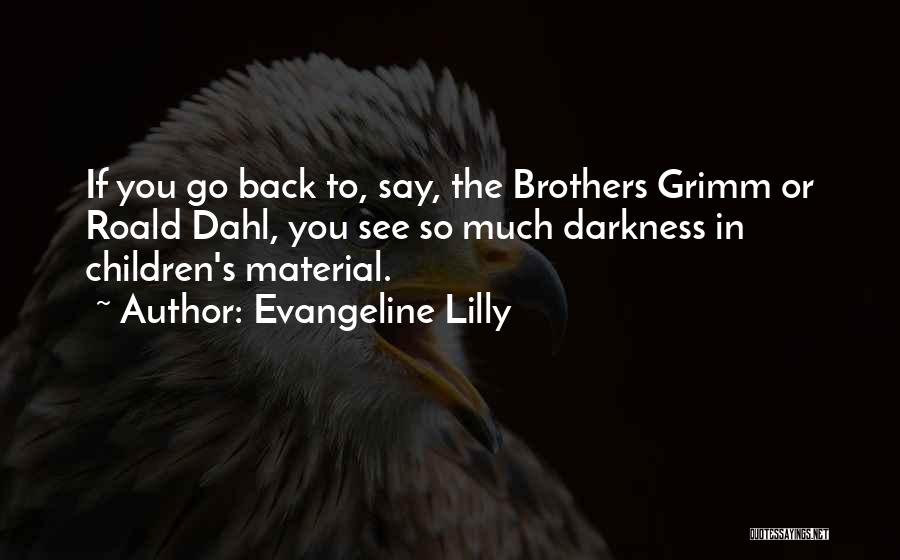 The Grimm Brothers Quotes By Evangeline Lilly