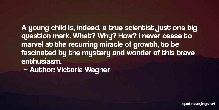 The Growth Of A Child Quotes By Victoria Wagner