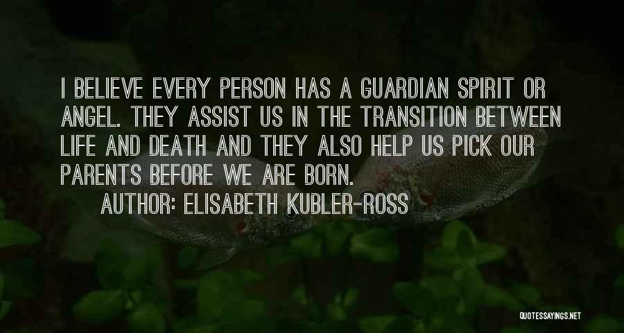 The Guardian Angel Quotes By Elisabeth Kubler-Ross